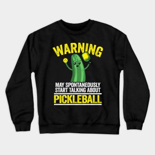 Warning May Spontaneously Start Talking About Pickleball Funny Pickleball Crewneck Sweatshirt